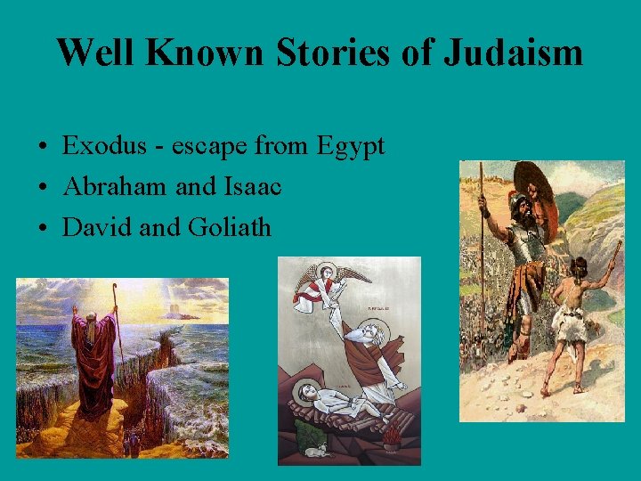 Well Known Stories of Judaism • Exodus - escape from Egypt • Abraham and