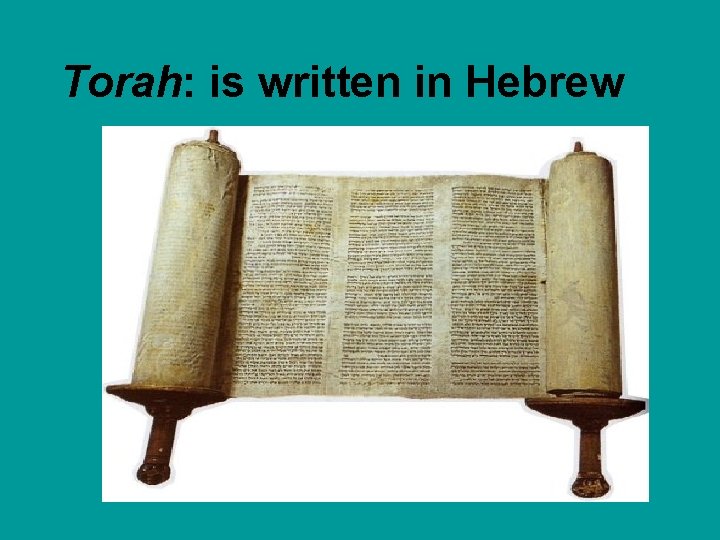 Torah: is written in Hebrew 