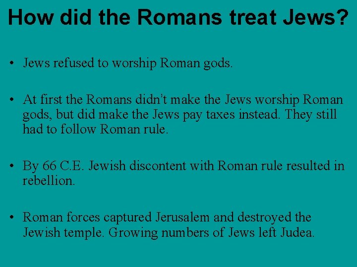 How did the Romans treat Jews? • Jews refused to worship Roman gods. •