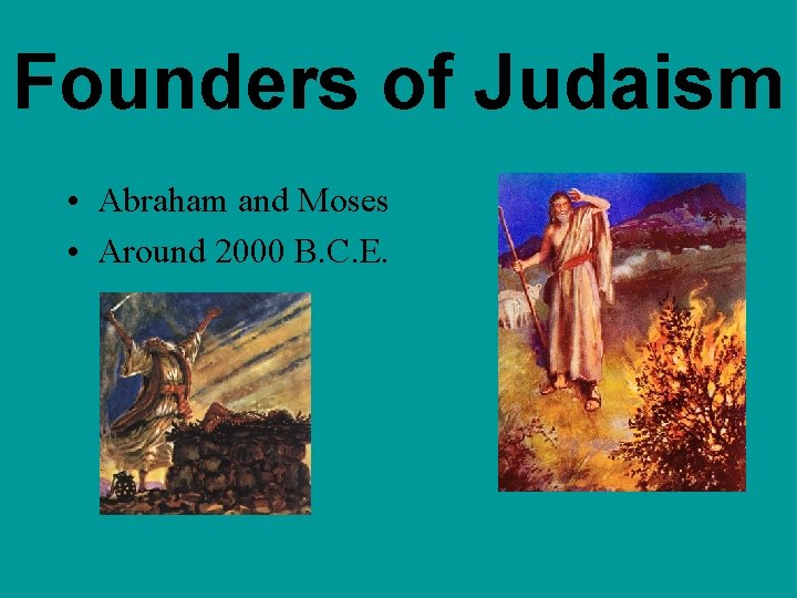 Founders of Judaism • Abraham and Moses • Around 2000 B. C. E. 