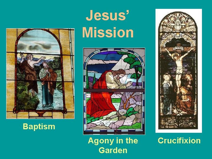 Jesus’ Mission Baptism Agony in the Garden Crucifixion 