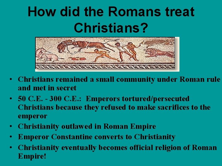 How did the Romans treat Christians? • Christians remained a small community under Roman