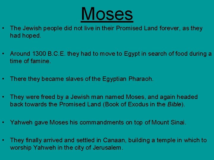 Moses • The Jewish people did not live in their Promised Land forever, as