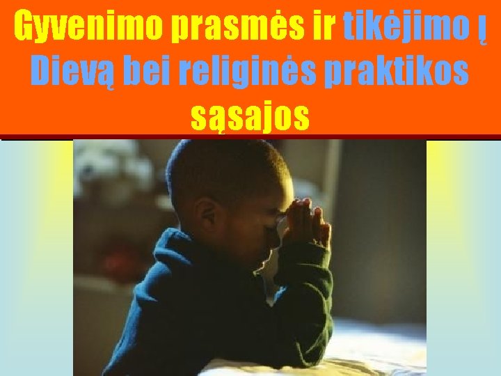 Gyvenimo prasmės ir tikėjimo į Dievą bei religinės praktikos sąsajos 