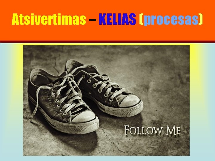 Atsivertimas – KELIAS (procesas) 