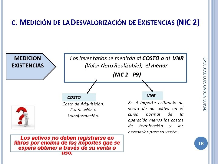 C. MEDICIÓN DE LA DESVALORIZACIÓN DE EXISTENCIAS (NIC 2) Los inventarios se medirán al