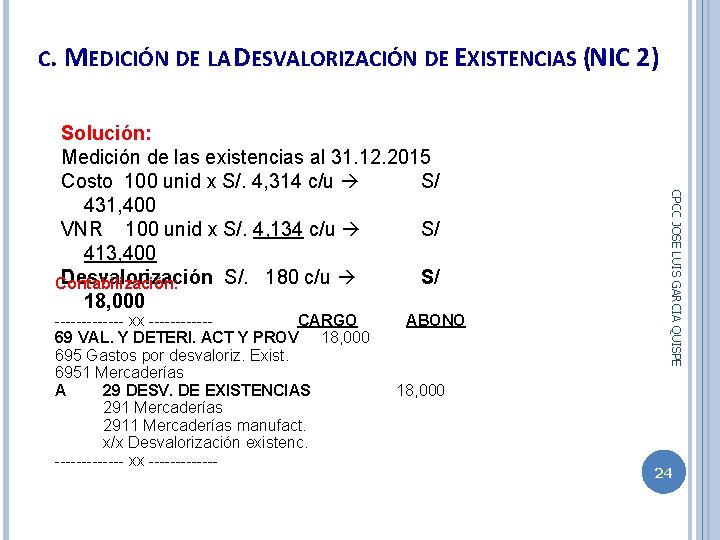 C. MEDICIÓN DE LA DESVALORIZACIÓN DE EXISTENCIAS (NIC 2) ------- xx ------ CARGO ABONO