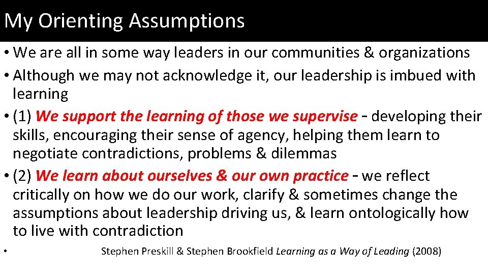 My Orienting Assumptions • We are all in some way leaders in our communities