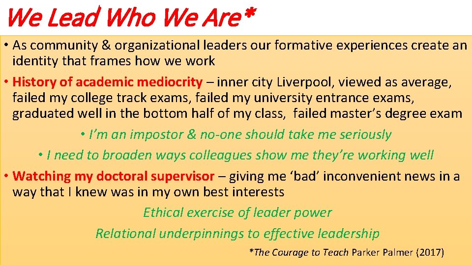 We Lead Who We Are* • As community & organizational leaders our formative experiences