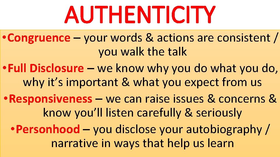 AUTHENTICITY • Congruence – your words & actions are consistent / you walk the