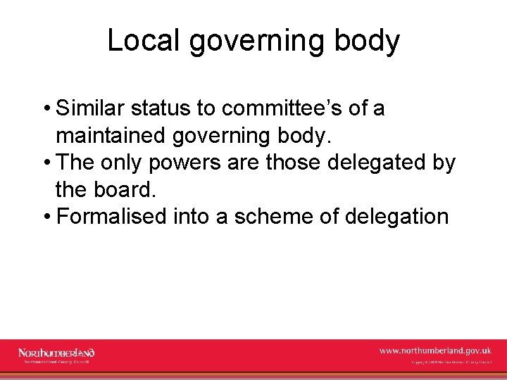 Local governing body • Similar status to committee’s of a maintained governing body. •