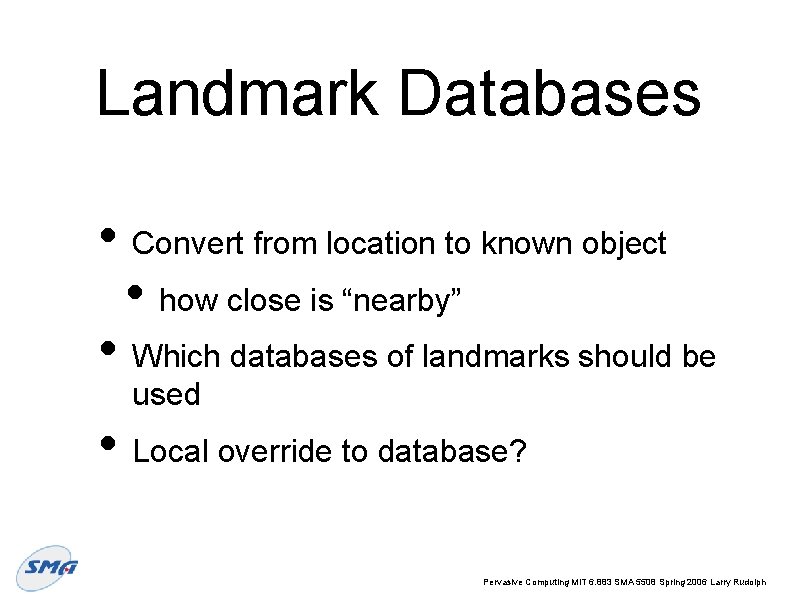 Landmark Databases • Convert from location to known object • how close is “nearby”