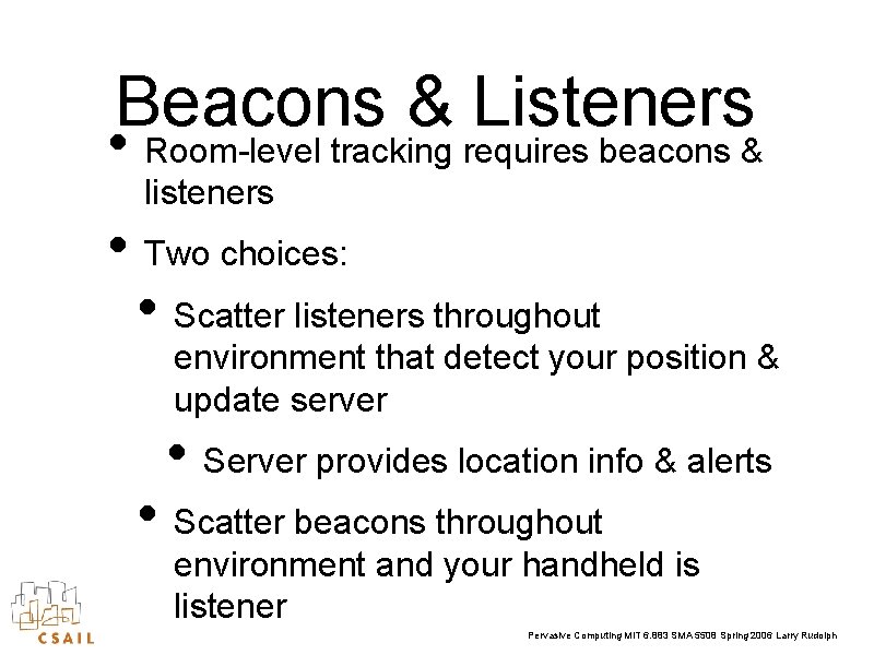 Beacons & Listeners • Room-level tracking requires beacons & listeners • Two choices: •