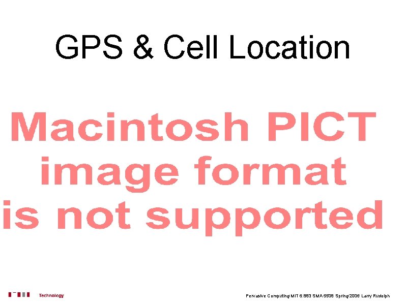 GPS & Cell Location Pervasive Computing MIT 6. 883 SMA 5508 Spring 2006 Larry