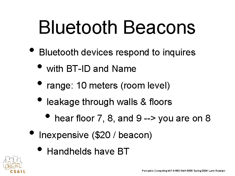 Bluetooth Beacons • Bluetooth devices respond to inquires • with BT-ID and Name •