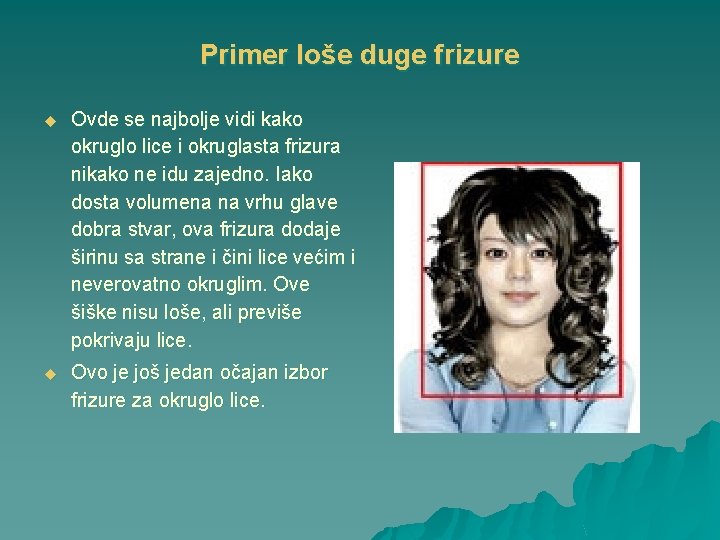 Primer loše duge frizure u Ovde se najbolje vidi kako okruglo lice i okruglasta
