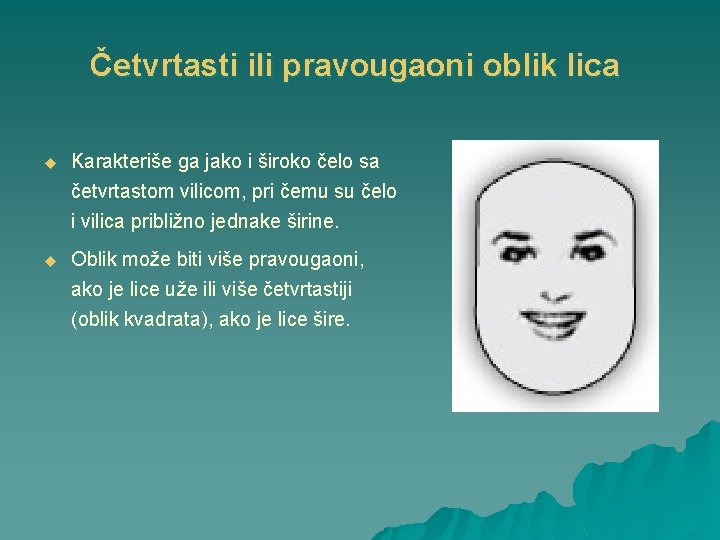 Četvrtasti ili pravougaoni oblik lica u Karakteriše ga jako i široko čelo sa četvrtastom