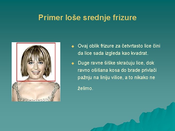 Primer loše srednje frizure u Ovaj oblik frizure za četvrtasto lice čini da lice