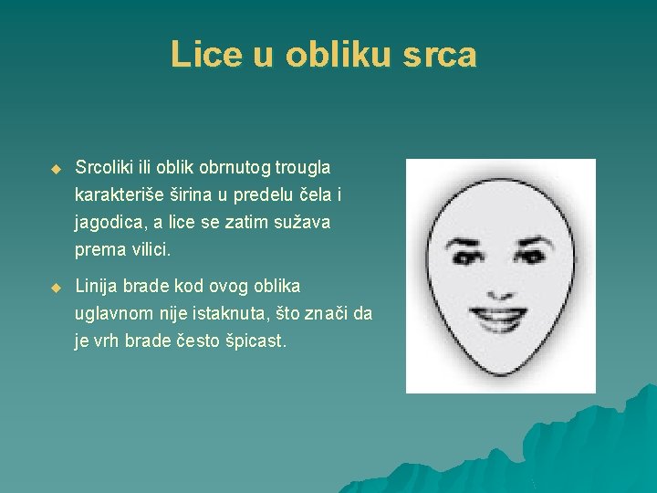Lice u obliku srca u Srcoliki ili oblik obrnutog trougla karakteriše širina u predelu