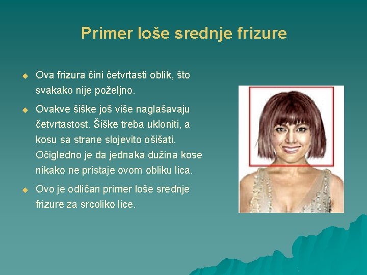 Primer loše srednje frizure u Ova frizura čini četvrtasti oblik, što svakako nije poželjno.