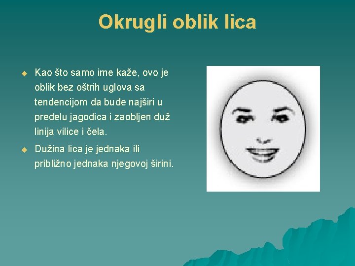 Okrugli oblik lica u Kao što samo ime kaže, ovo je oblik bez oštrih