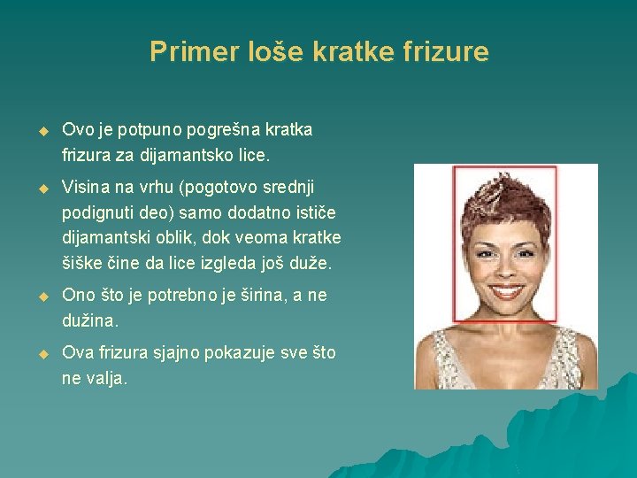 Primer loše kratke frizure u Ovo je potpuno pogrešna kratka frizura za dijamantsko lice.