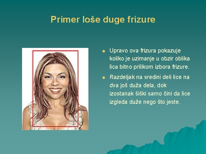 Primer loše duge frizure u Upravo ova frizura pokazuje koliko je uzimanje u obzir