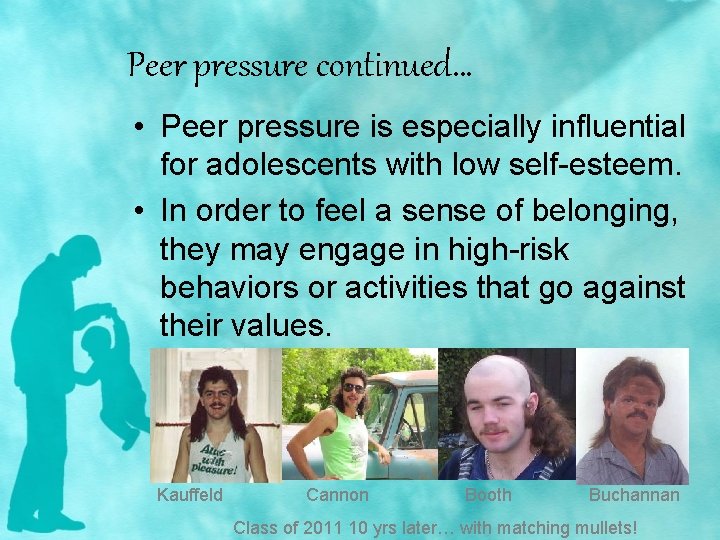 Peer pressure continued… • Peer pressure is especially influential for adolescents with low self-esteem.