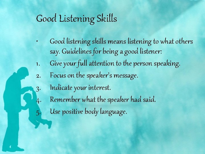 Good Listening Skills • Good listening skills means listening to what others say. Guidelines