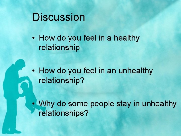 Discussion • How do you feel in a healthy relationship • How do you