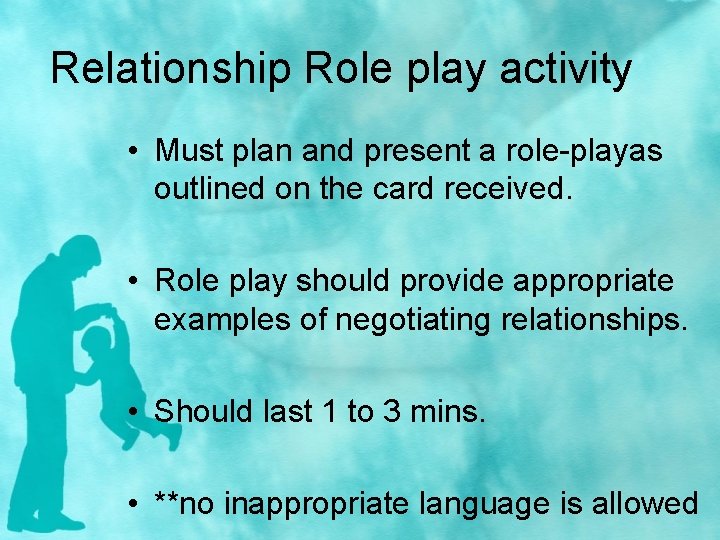 Relationship Role play activity • Must plan and present a role-playas outlined on the