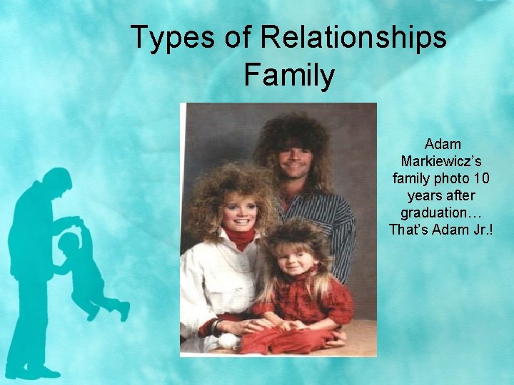 Types of Relationships Family Adam Markiewicz’s family photo 10 years after graduation… That’s Adam
