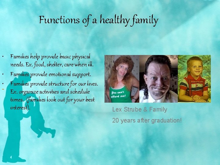 Functions of a healthy family • Families help provide basic physical needs. Ex. food,