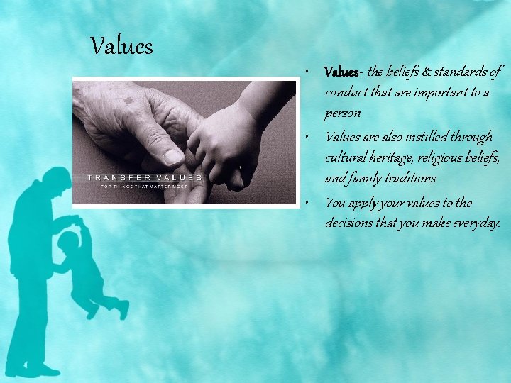 Values • Values- the beliefs & standards of conduct that are important to a