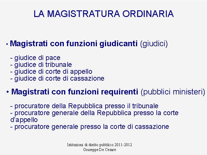 LA MAGISTRATURA ORDINARIA • Magistrati con funzioni giudicanti (giudici) - giudice di pace -