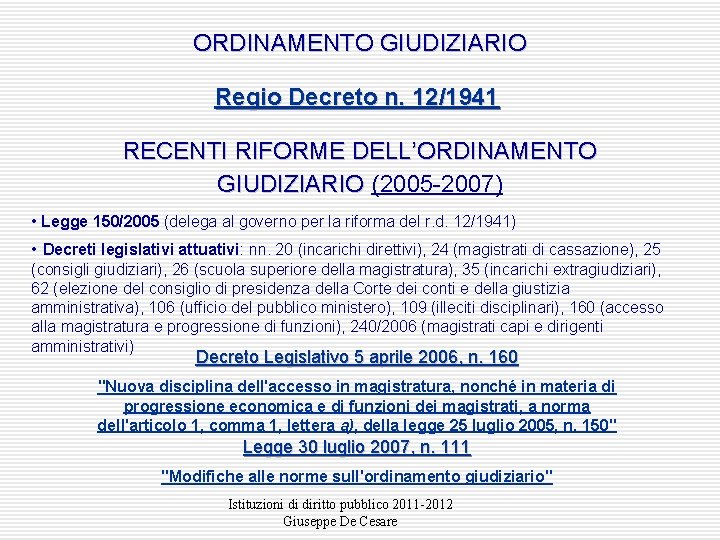 ORDINAMENTO GIUDIZIARIO Regio Decreto n. 12/1941 RECENTI RIFORME DELL’ORDINAMENTO GIUDIZIARIO (2005 -2007) • Legge