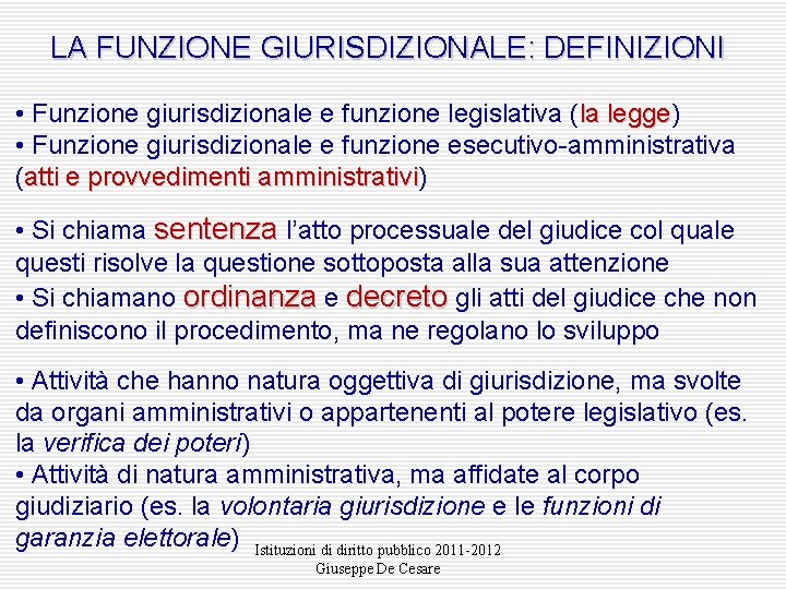 LA FUNZIONE GIURISDIZIONALE: DEFINIZIONI • Funzione giurisdizionale e funzione legislativa (la legge) la legge