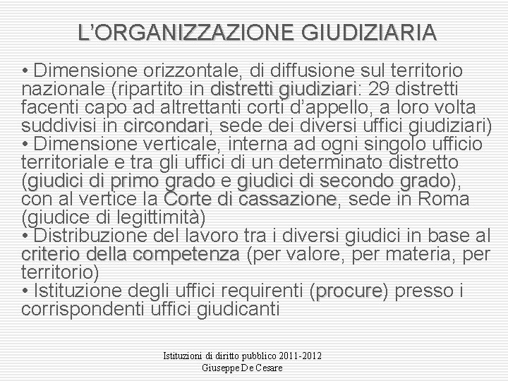 L’ORGANIZZAZIONE GIUDIZIARIA • Dimensione orizzontale, di diffusione sul territorio nazionale (ripartito in distretti giudiziari: