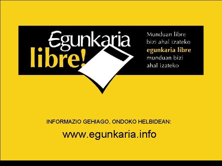 INFORMAZIO GEHIAGO, ONDOKO HELBIDEAN: www. egunkaria. info 