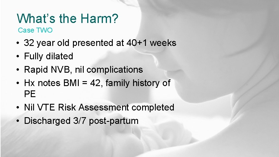 What’s the Harm? Case TWO • • 32 year old presented at 40+1 weeks
