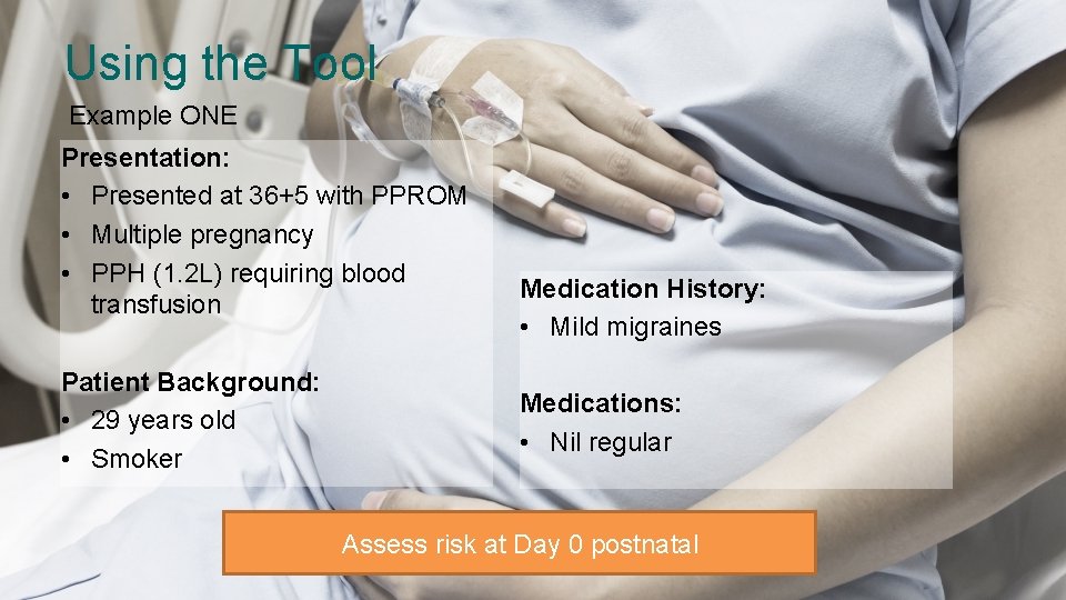 Using the Tool Example ONE Presentation: • Presented at 36+5 with PPROM • Multiple