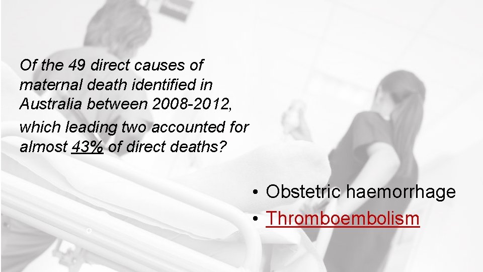 Of the 49 direct causes of maternal death identified in Australia between 2008 -2012,
