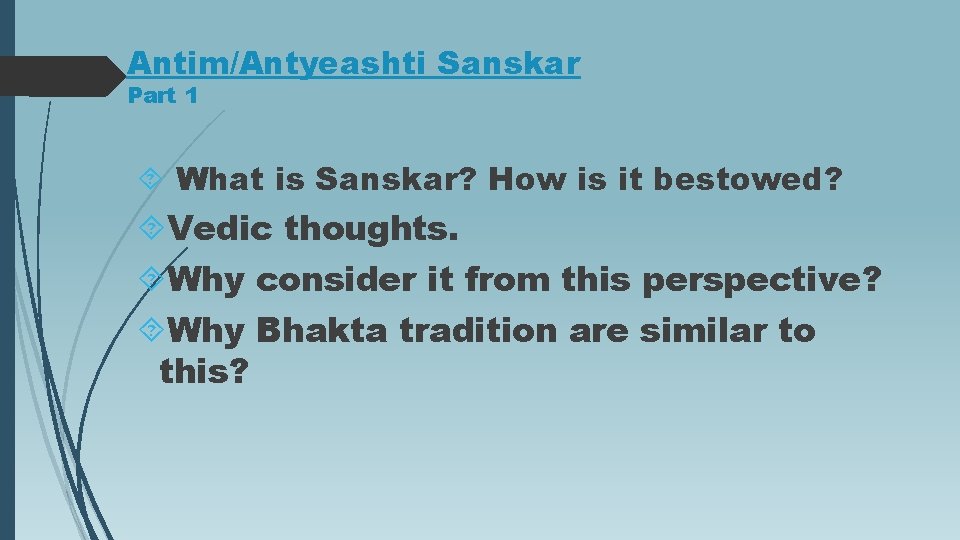 Antim/Antyeashti Sanskar Part 1 What is Sanskar? How is it bestowed? Vedic thoughts. Why