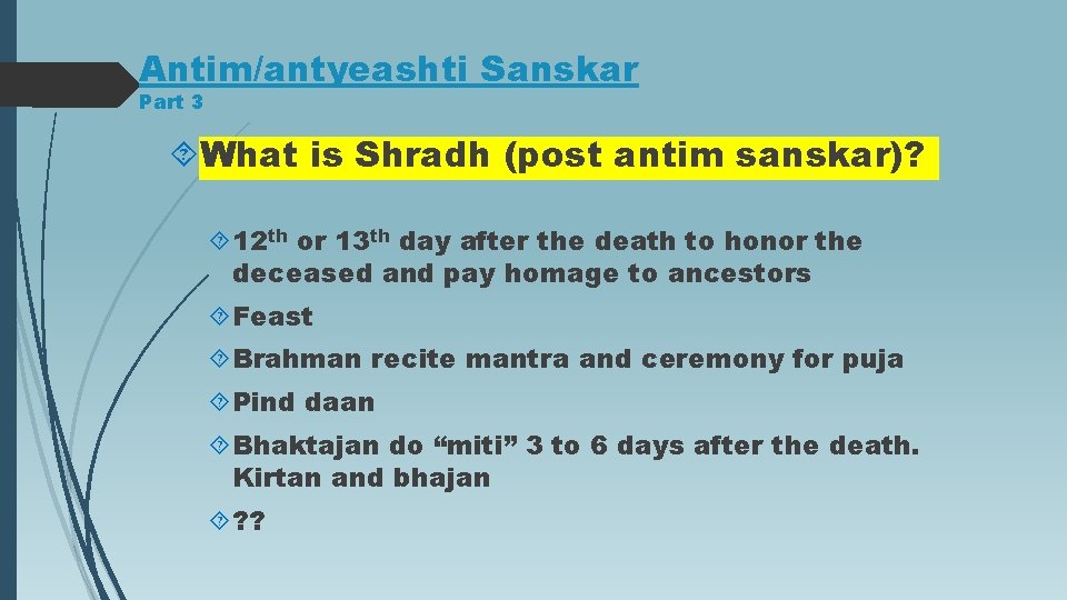 Antim/antyeashti Sanskar Part 3 What is Shradh (post antim sanskar)? 12 th or 13