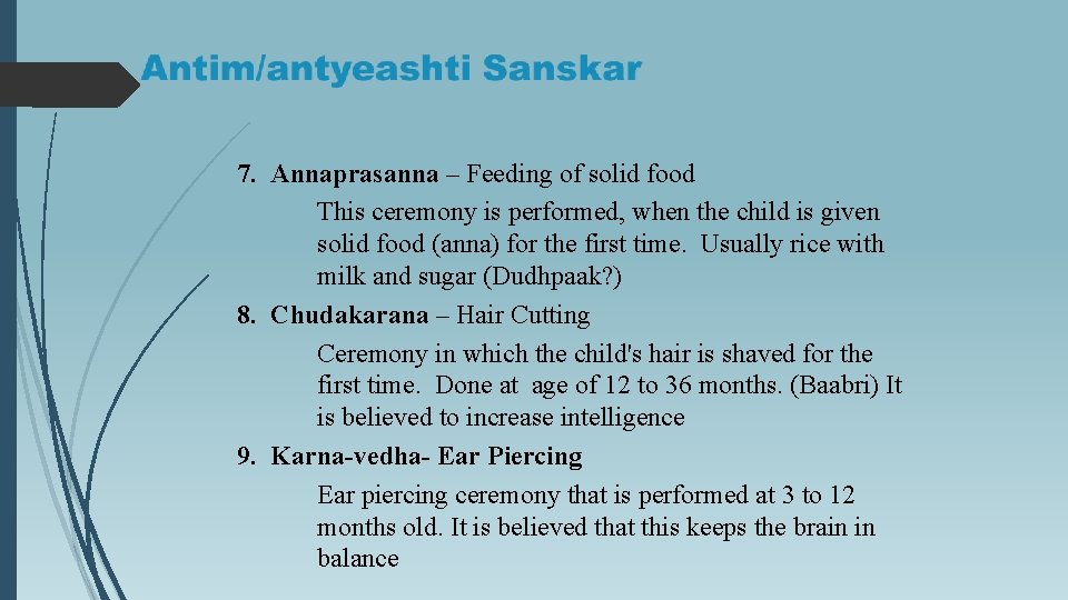 7. Annaprasanna – Feeding of solid food This ceremony is performed, when the child
