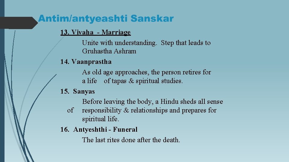 13. Vivaha - Marriage Unite with understanding. Step that leads to Gruhastha Ashram 14.