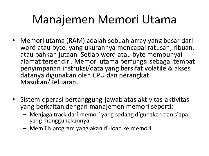 Manajemen Memori Utama • Memori utama (RAM) adalah sebuah array yang besar dari word