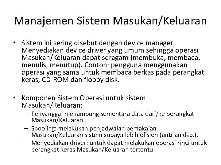 Manajemen Sistem Masukan/Keluaran • Sistem ini sering disebut dengan device manager. Menyediakan device driver