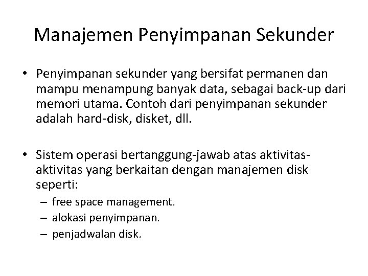 Manajemen Penyimpanan Sekunder • Penyimpanan sekunder yang bersifat permanen dan mampu menampung banyak data,