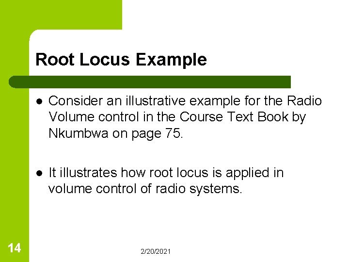 Root Locus Example 14 l Consider an illustrative example for the Radio Volume control